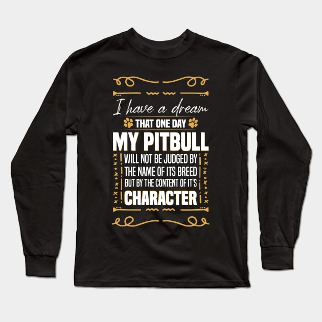 i Have a Dream That one Day My Pitbull Will not be Dogs Pitbull Lover Long Sleeve T-Shirt by Mr_tee